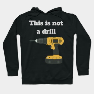 This is not a drill Hoodie